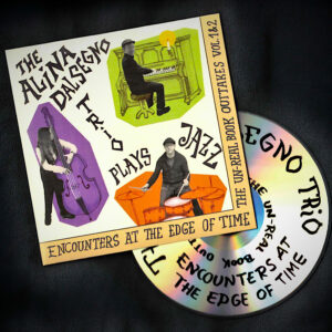 The Alina Dalsegno Trio plays Jazz: Encounters at the Edge of Time (CD)